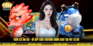 Bắn cá ăn xu – Bí kíp săn thưởng đỉnh cao tại Hit Club
