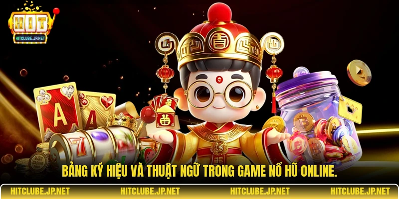 Bảng ký hiệu và thuật ngữ trong game nổ hũ online.