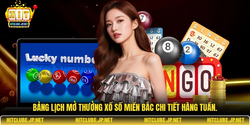 Bảng lịch mở thưởng Xổ số miền Bắc chi tiết hàng tuần.