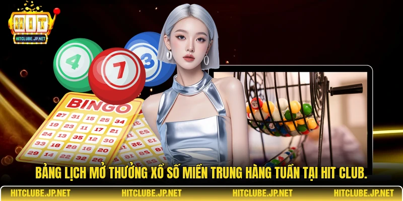 Bảng lịch mở thưởng Xổ số miền Trung hàng tuần tại Hit Club.