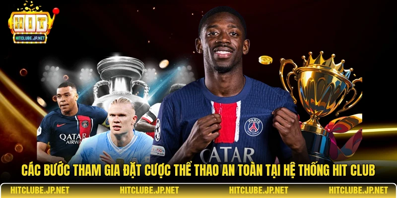 Các bước tham gia cá cược bóng đá an toàn và bảo mật tại Hit Club.