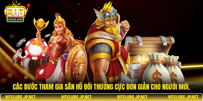 Các bước tham gia săn hũ đổi thưởng cực đơn giản cho người mới.
