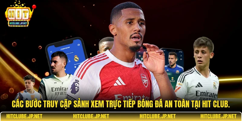 Các bước truy cập sảnh xem trực tiếp bóng đá an toàn tại Hit Club.