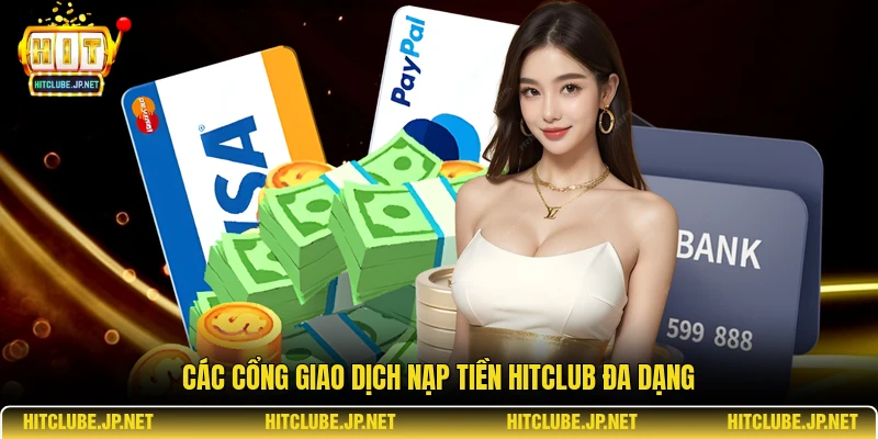 Các cổng giao dịch nạp tiền Hitclub đa dạng