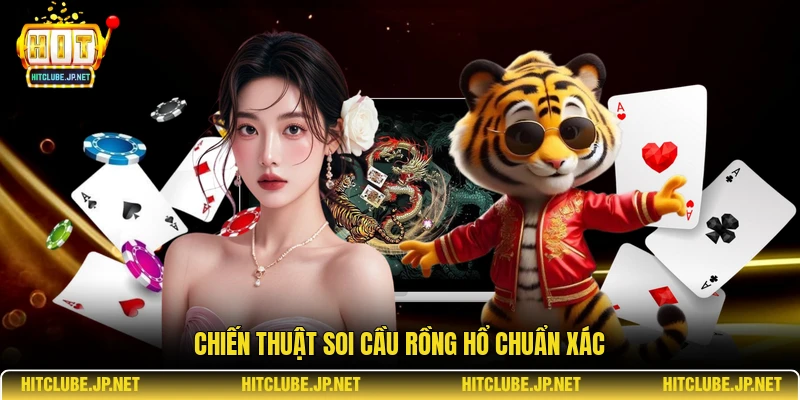 Chiến thuật soi cầu Rồng Hổ chuẩn xác