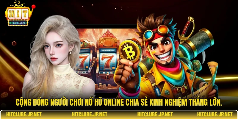 Cộng đồng người chơi nổ hũ online chia sẻ kinh nghiệm thắng lớn.