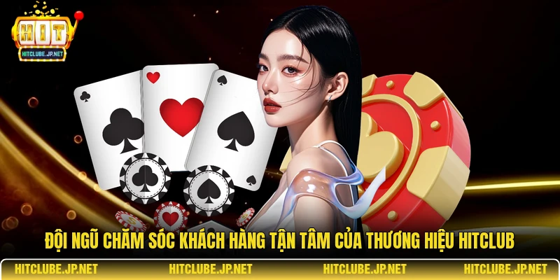 Đội ngũ chăm sóc khách hàng tận tâm của thương hiệu Hitclub