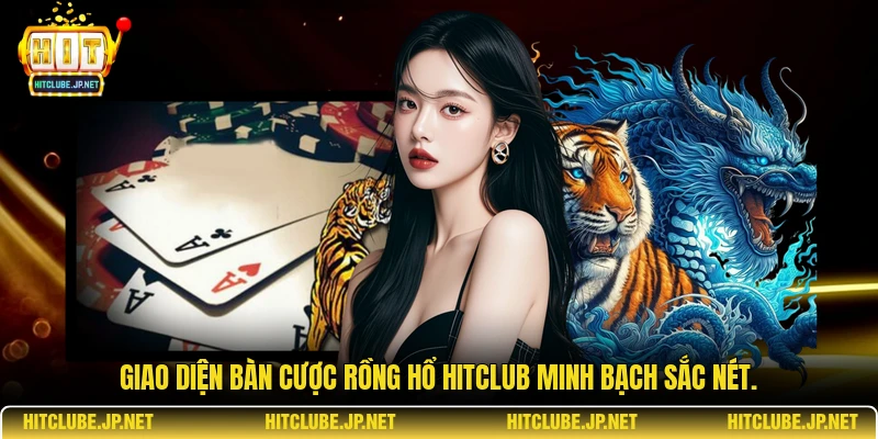 Giao diện bàn cược rồng hổ Hitclub minh bạch sắc nét.