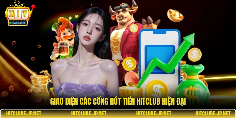 Giao diện các cổng rút tiền Hitclub hiện đại