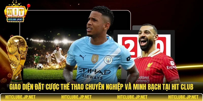 Giao diện đặt cược thể thao chuyên nghiệp và minh bạch tại Hit Club.