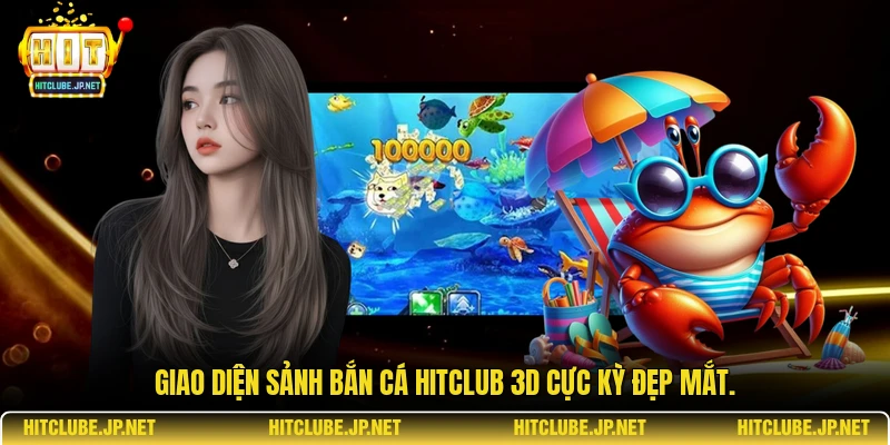Giao diện sảnh Bắn cá Hitclub 3D cực kỳ đẹp mắt.