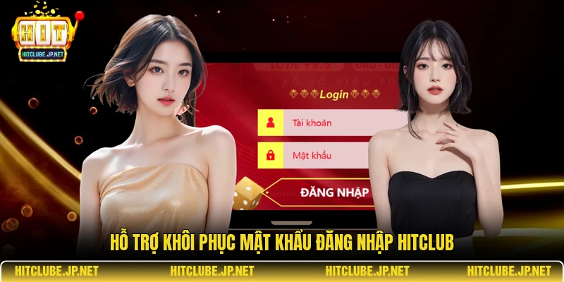 Hỗ trợ khôi phục mật khẩu đăng nhập Hitclub