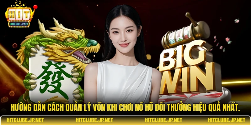 Hướng dẫn cách quản lý vốn khi chơi nổ hũ đổi thưởng hiệu quả nhất.