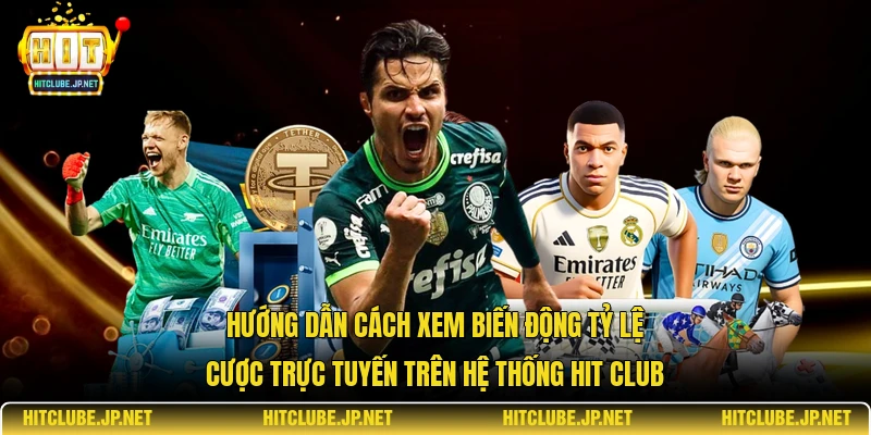 Hướng dẫn cách xem biến động tỷ lệ cược trực tuyến trên hệ thống Hit Club.