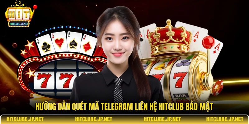 Hướng dẫn quét mã Telegram liên hệ hitclub bảo mật