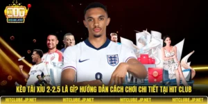 Kèo tài xỉu 2-2.5 là gì? Hướng dẫn cách chơi chi tiết tại Hit Club
