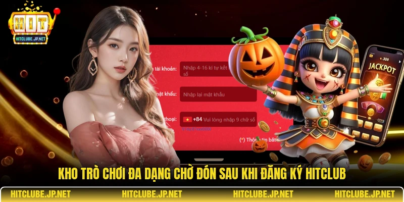 Kho trò chơi đa dạng chờ đón sau khi đăng ký Hitclub