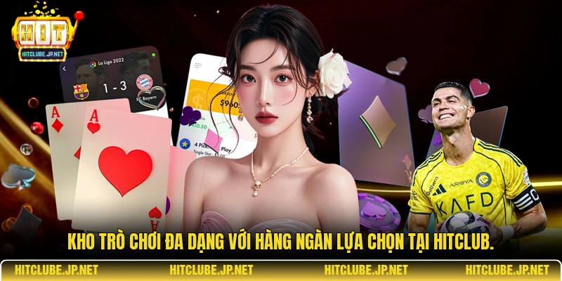 Kho trò chơi đa dạng với hàng ngàn lựa chọn tại Hitclub.