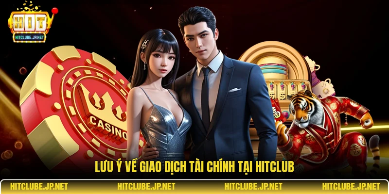 Lưu ý về giao dịch tài chính tại Hitclub