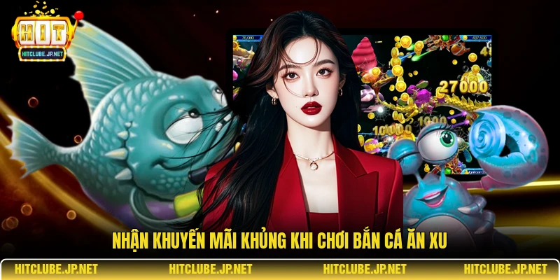 Nhận khuyến mãi khủng khi chơi bắn cá ăn xu