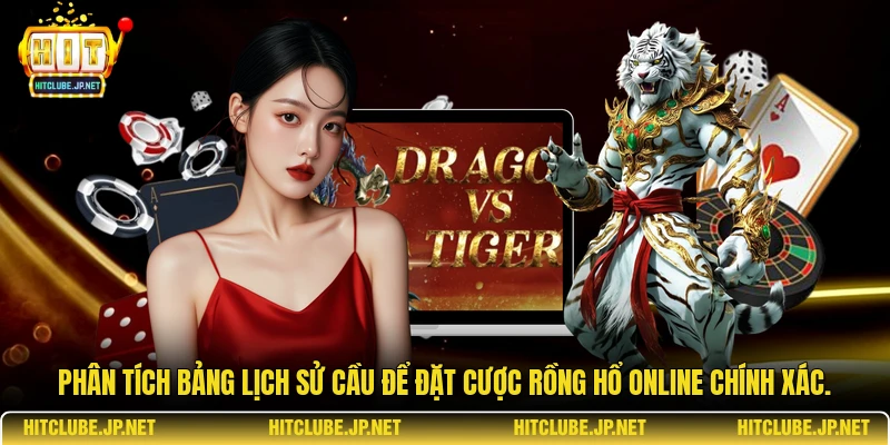Phân tích bảng lịch sử cầu để đặt cược rồng hổ online chính xác.