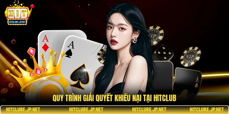 Quy trình giải quyết khiếu nại tại Hitclub