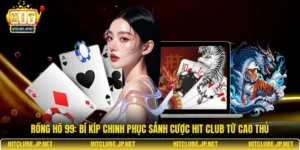 Rồng hổ 99: Bí kíp chinh phục sảnh cược Hit Club từ cao thủ
