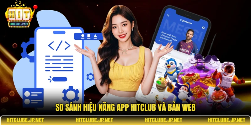 So sánh hiệu năng app Hitclub và bản web