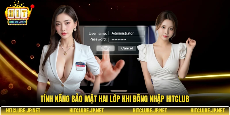Tính năng bảo mật hai lớp khi đăng nhập Hitclub