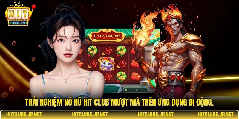 Trải nghiệm nổ hũ Hitclub mượt mà trên ứng dụng di động.